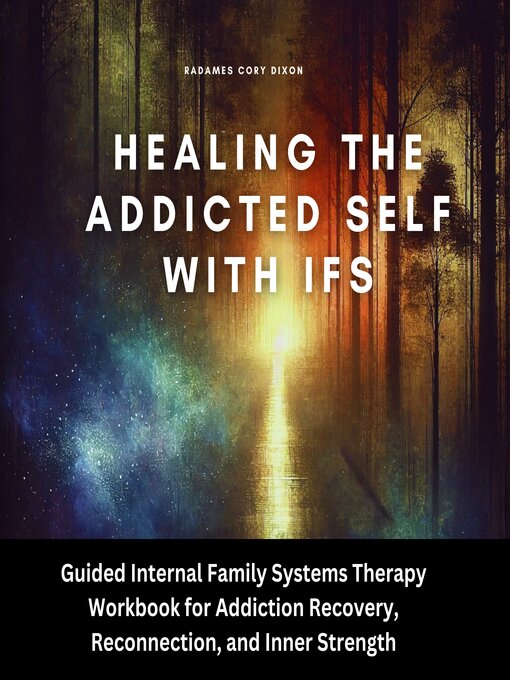 Title details for Healing the Addicted Self with IFS by Radames Cory Dixon - Available